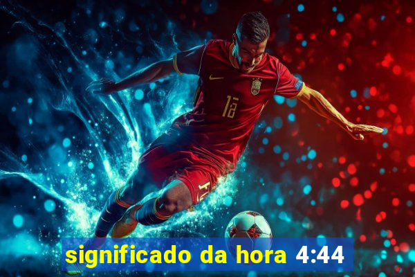 significado da hora 4:44